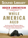 While America Aged: How Pension Debts Ruined General Motors, Stopped the NYC Subways, Bankrupted San Diego, and Loom as the Next Financial Crisis